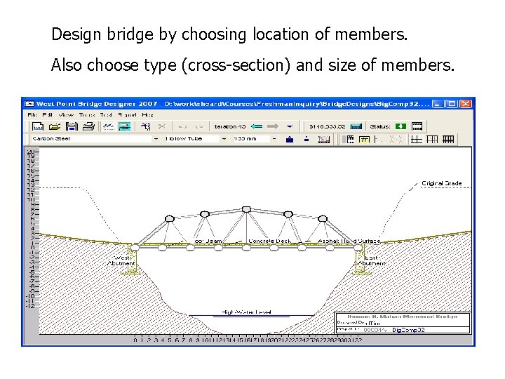 Design bridge by choosing location of members. Also choose type (cross-section) and size of