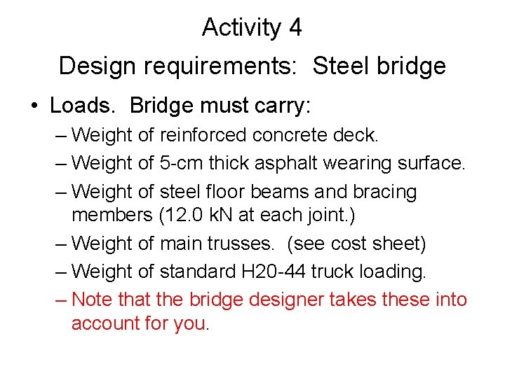 Activity 4 Design requirements: Steel bridge • Loads. Bridge must carry: – Weight of