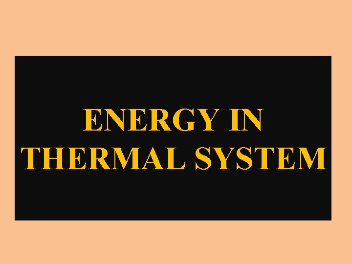 ENERGY IN THERMAL SYSTEM 
