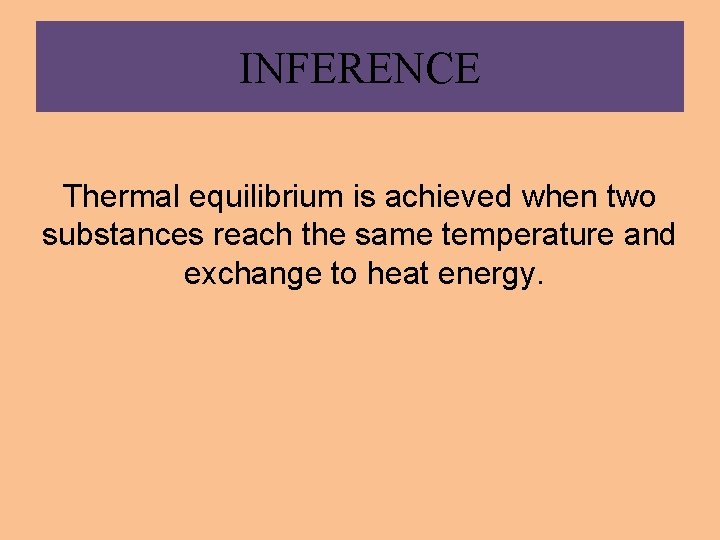 INFERENCE Thermal equilibrium is achieved when two substances reach the same temperature and exchange