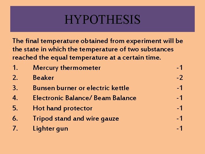 HYPOTHESIS The final temperature obtained from experiment will be the state in which the