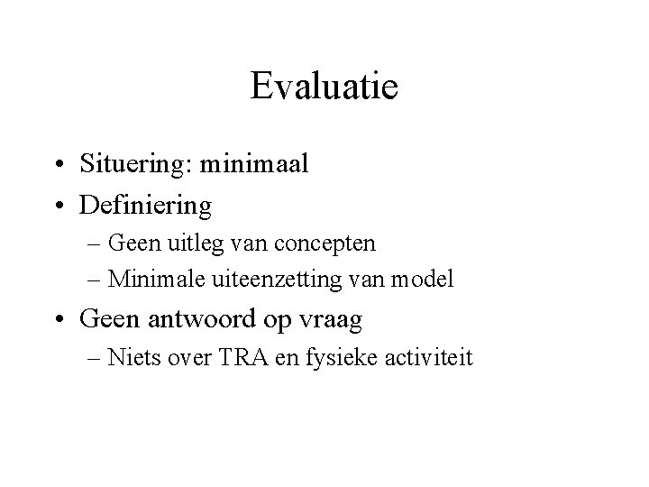 Evaluatie • Situering: minimaal • Definiering – Geen uitleg van concepten – Minimale uiteenzetting