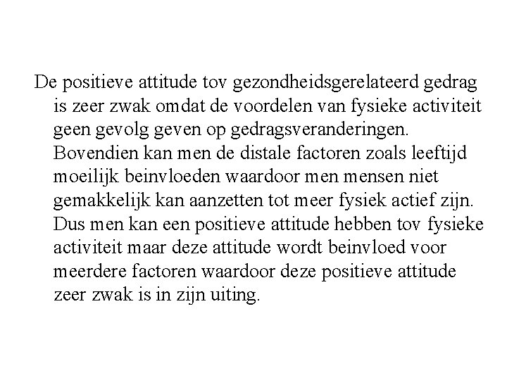 De positieve attitude tov gezondheidsgerelateerd gedrag is zeer zwak omdat de voordelen van fysieke