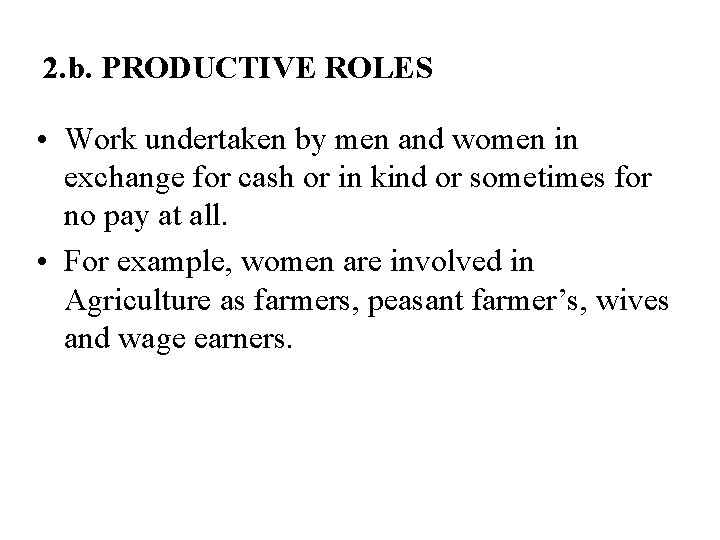 2. b. PRODUCTIVE ROLES • Work undertaken by men and women in exchange for