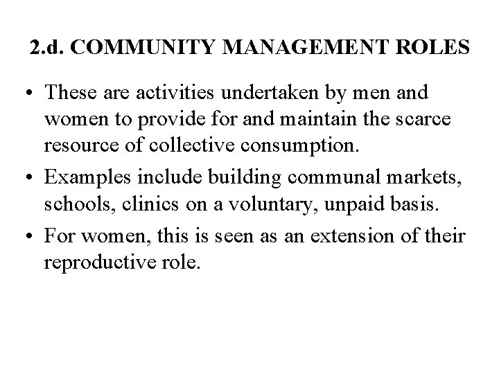 2. d. COMMUNITY MANAGEMENT ROLES • These are activities undertaken by men and women