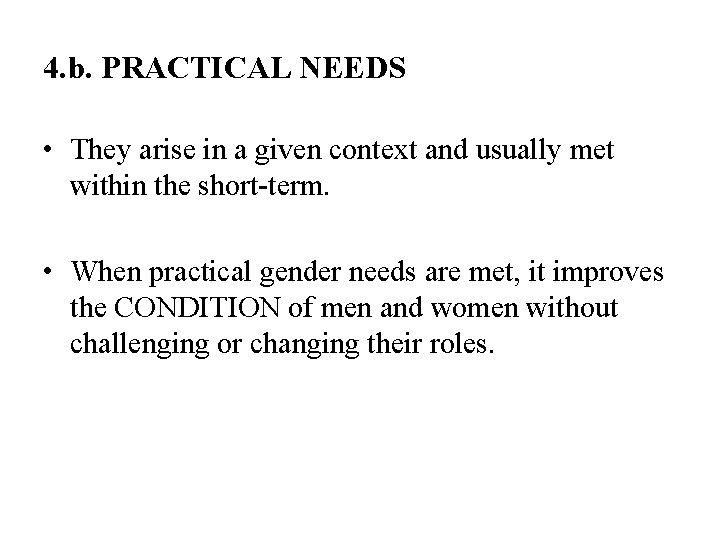 4. b. PRACTICAL NEEDS • They arise in a given context and usually met