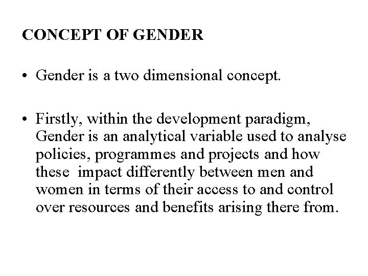 CONCEPT OF GENDER • Gender is a two dimensional concept. • Firstly, within the