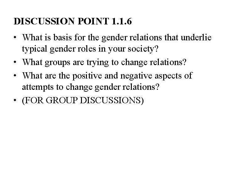DISCUSSION POINT 1. 1. 6 • What is basis for the gender relations that