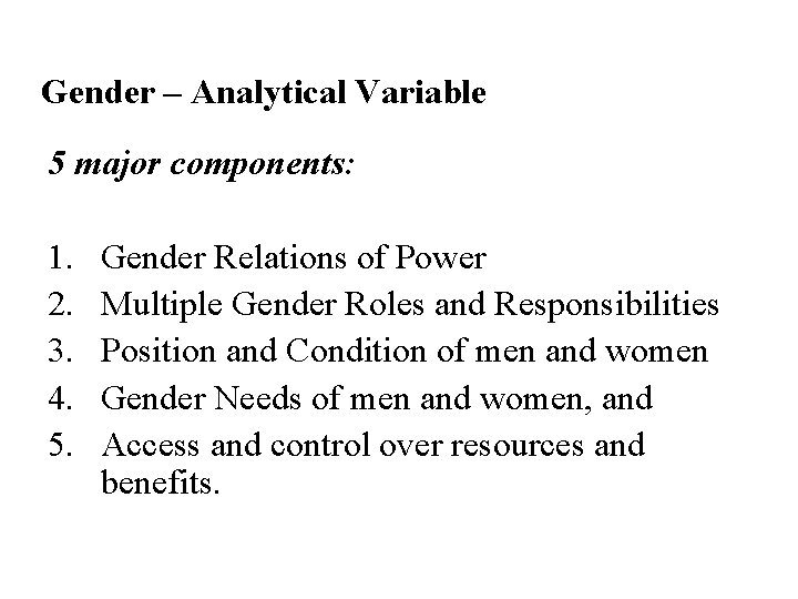 Gender – Analytical Variable 5 major components: 1. 2. 3. 4. 5. Gender Relations