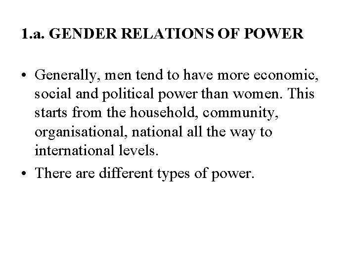 1. a. GENDER RELATIONS OF POWER • Generally, men tend to have more economic,