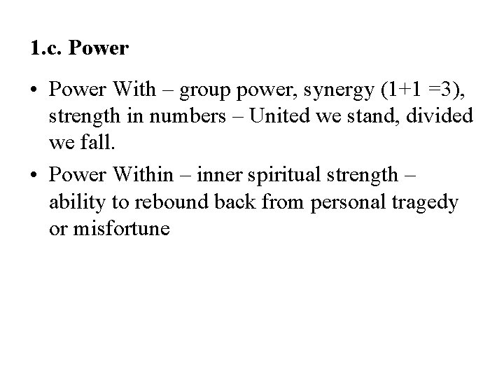 1. c. Power • Power With – group power, synergy (1+1 =3), strength in