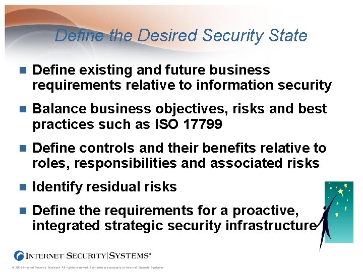 Define the Desired Security State n Define existing and future business requirements relative to