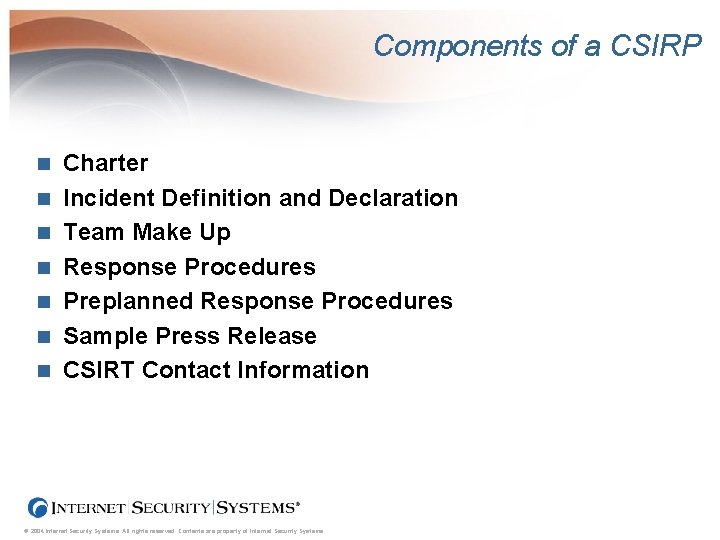 Components of a CSIRP n n n n Charter Incident Definition and Declaration Team