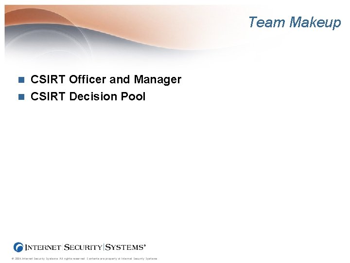Team Makeup CSIRT Officer and Manager n CSIRT Decision Pool n © 2004 Internet