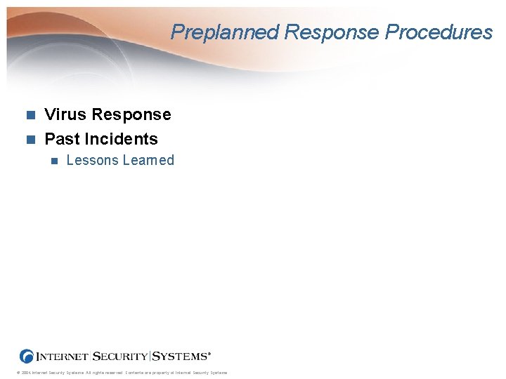 Preplanned Response Procedures Virus Response n Past Incidents n n Lessons Learned © 2004