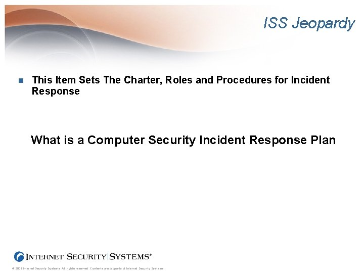 ISS Jeopardy n This Item Sets The Charter, Roles and Procedures for Incident Response