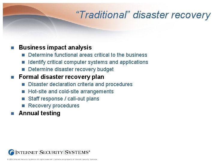 “Traditional” disaster recovery n Business impact analysis Determine functional areas critical to the business