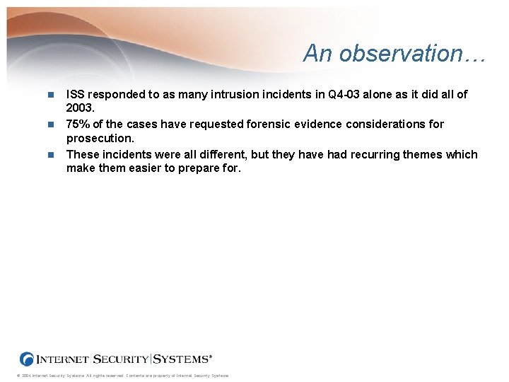An observation… n n n ISS responded to as many intrusion incidents in Q