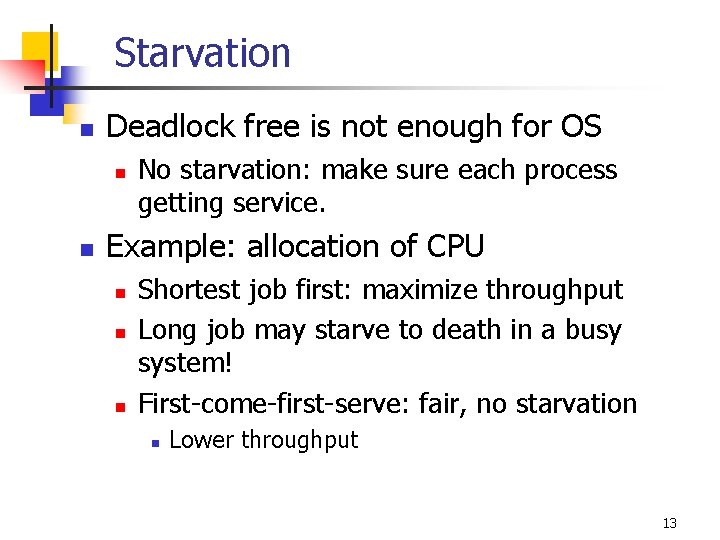 Starvation n Deadlock free is not enough for OS n n No starvation: make