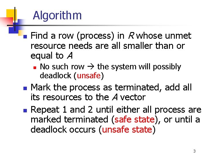 Algorithm n Find a row (process) in R whose unmet resource needs are all