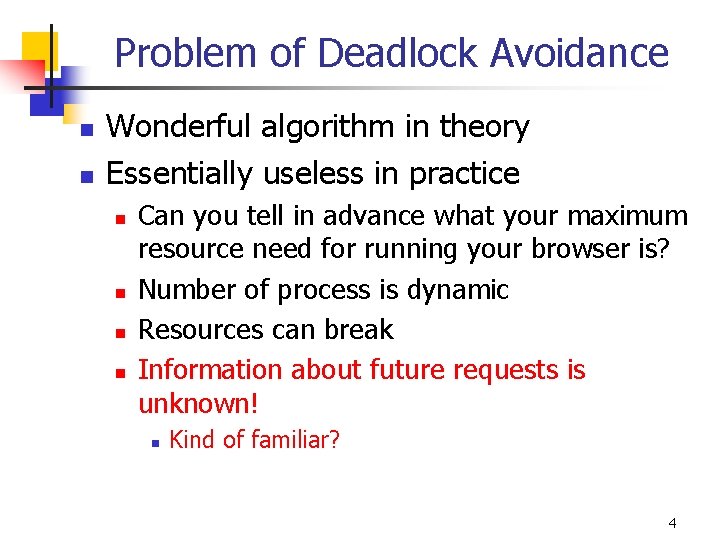 Problem of Deadlock Avoidance n n Wonderful algorithm in theory Essentially useless in practice