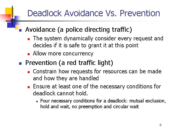 Deadlock Avoidance Vs. Prevention n Avoidance (a police directing traffic) n n n The