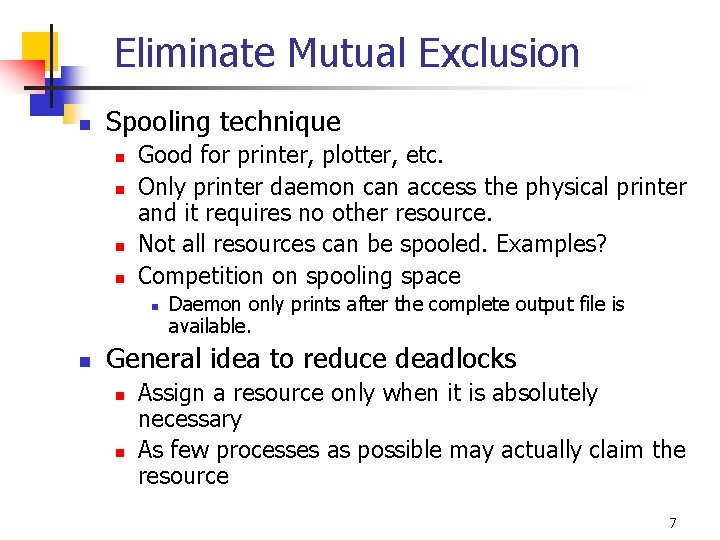 Eliminate Mutual Exclusion n Spooling technique n n Good for printer, plotter, etc. Only