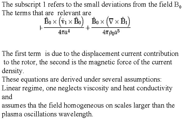 The subscript 1 refers to the small deviations from the field B 0 The