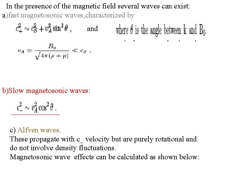  In the presence of the magnetic field several waves can exist: a)fast magnetosonic