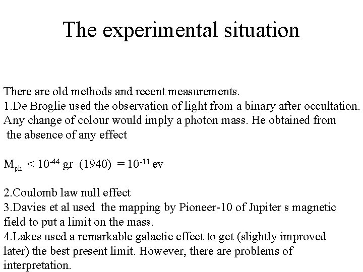 The experimental situation There are old methods and recent measurements. 1. De Broglie used