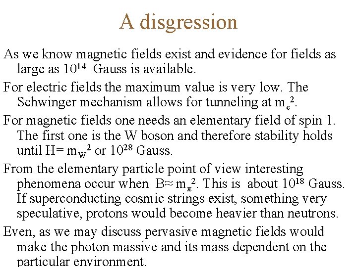 A disgression As we know magnetic fields exist and evidence for fields as large