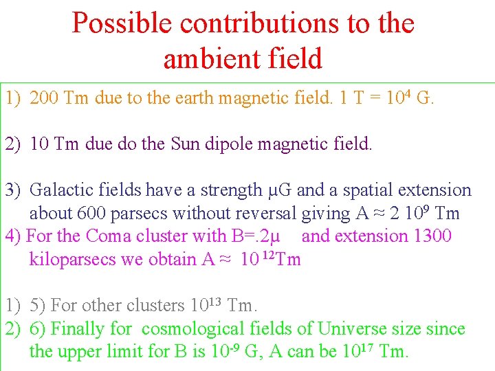 Possible contributions to the ambient field 1) 200 Tm due to the earth magnetic