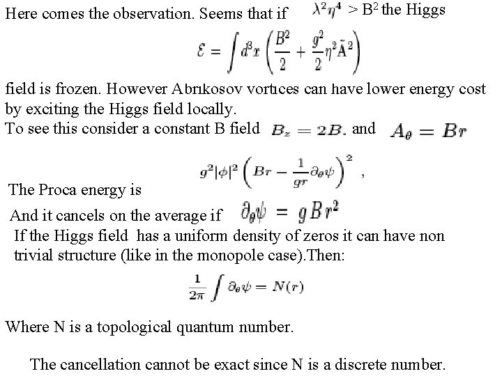 Here comes the observation. Seems that if > B 2 the Higgs field is