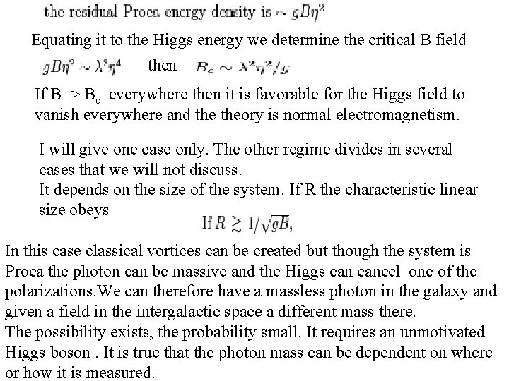 Equating it to the Higgs energy we determine the critical B field then If