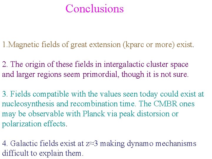 Conclusions 1. Magnetic fields of great extension (kparc or more) exist. 2. The origin