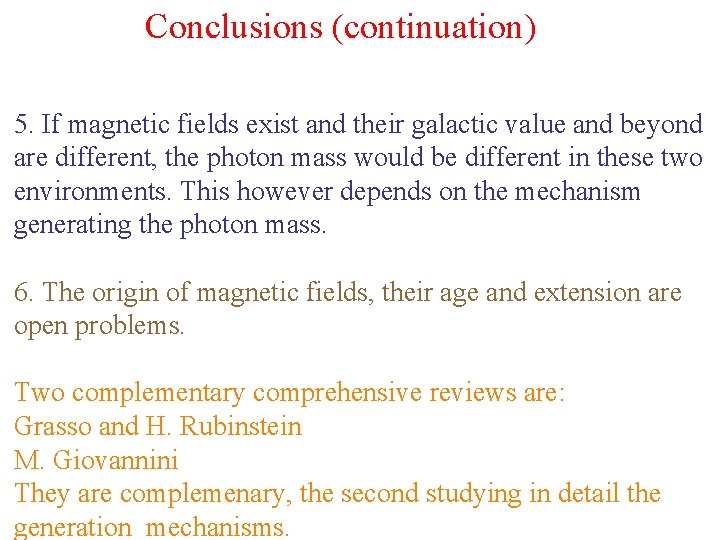 Conclusions (continuation) 5. If magnetic fields exist and their galactic value and beyond are