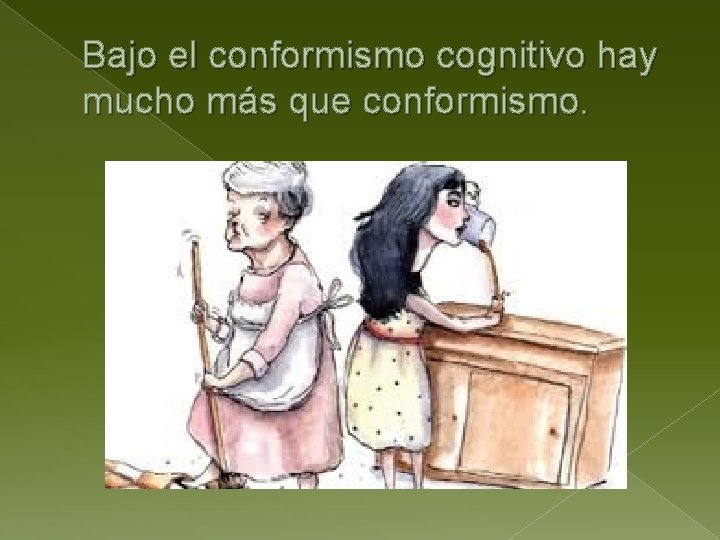 Bajo el conformismo cognitivo hay mucho más que conformismo. 