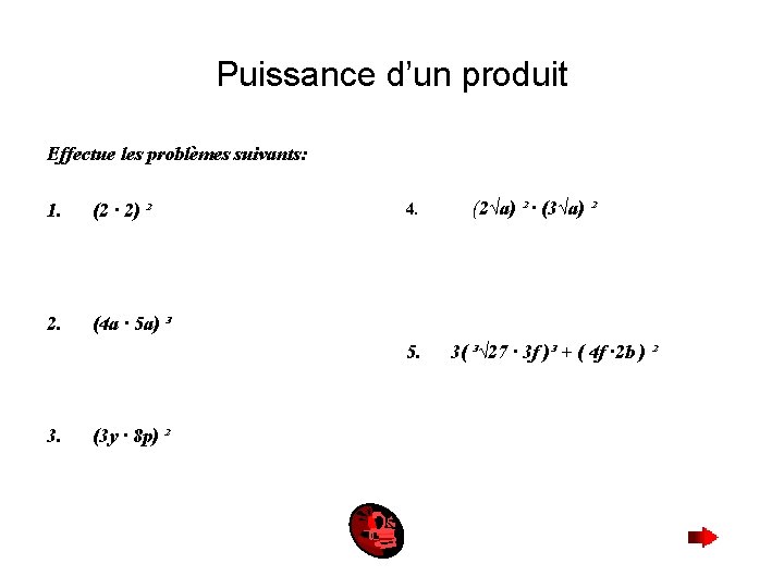 Puissance d’un produit Effectue les problèmes suivants: 1. (2 · 2) ² 2. (4