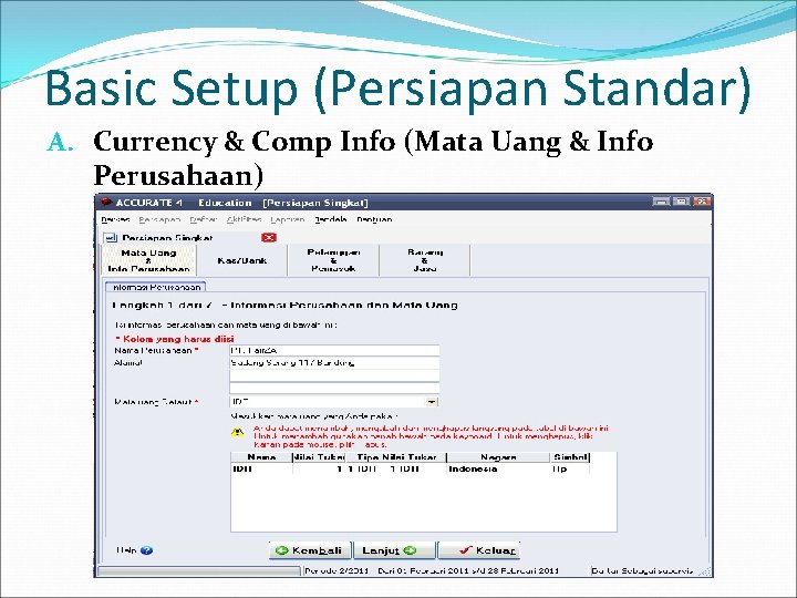 Basic Setup (Persiapan Standar) A. Currency & Comp Info (Mata Uang & Info Perusahaan)