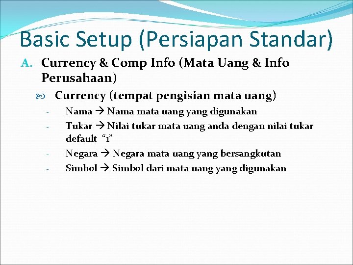 Basic Setup (Persiapan Standar) A. Currency & Comp Info (Mata Uang & Info Perusahaan)