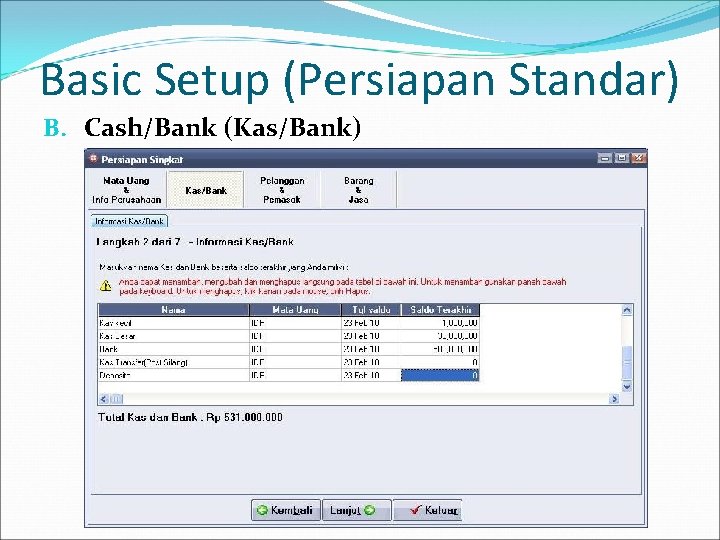 Basic Setup (Persiapan Standar) B. Cash/Bank (Kas/Bank) 