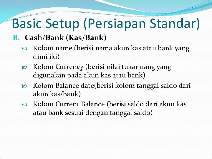 Basic Setup (Persiapan Standar) B. Cash/Bank (Kas/Bank) Kolom name (berisi nama akun kas atau