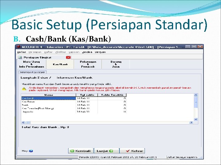 Basic Setup (Persiapan Standar) B. Cash/Bank (Kas/Bank) 