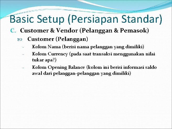 Basic Setup (Persiapan Standar) C. Customer & Vendor (Pelanggan & Pemasok) Customer (Pelanggan) -