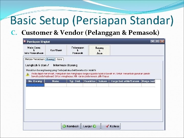 Basic Setup (Persiapan Standar) C. Customer & Vendor (Pelanggan & Pemasok) 