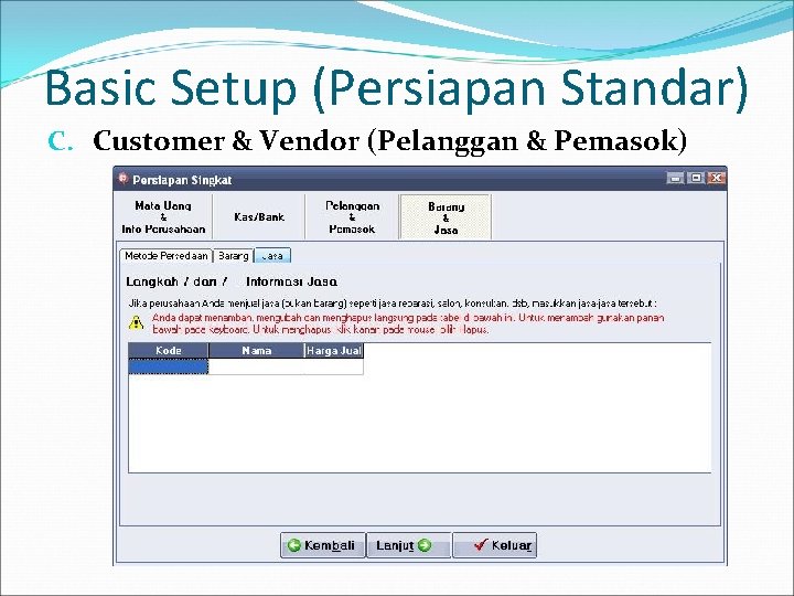 Basic Setup (Persiapan Standar) C. Customer & Vendor (Pelanggan & Pemasok) 