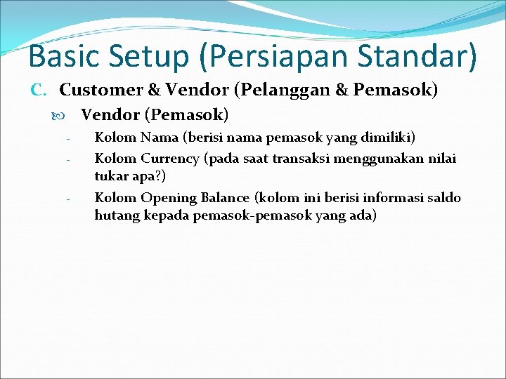 Basic Setup (Persiapan Standar) C. Customer & Vendor (Pelanggan & Pemasok) Vendor (Pemasok) -