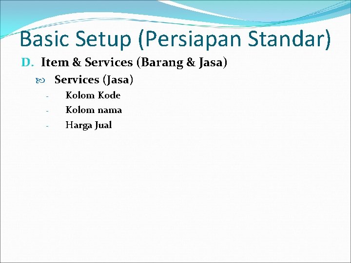 Basic Setup (Persiapan Standar) D. Item & Services (Barang & Jasa) Services (Jasa) -