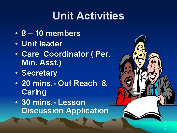 Unit Activities • 8 – 10 members • Unit leader • Care Coordinator (
