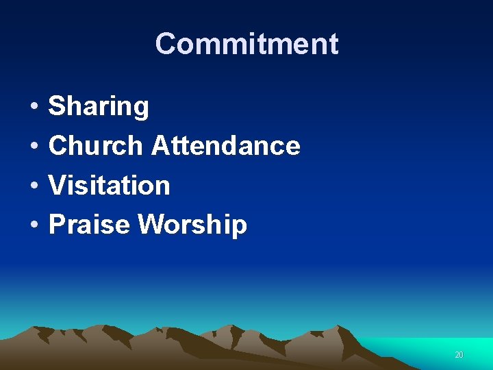 Commitment • Sharing • Church Attendance • Visitation • Praise Worship 20 